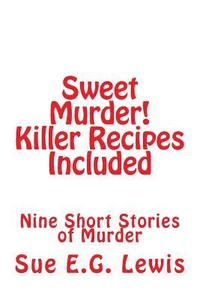 bokomslag Sweet Murder! Killer Recipes Included: Nine Short Stories of Murder