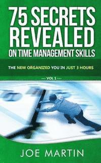 bokomslag 75 Secrets Revealed on Time Management Skills: The New Organized You In Just 3 Hours