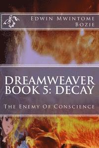 bokomslag Dreamweaver Book 5: Decay: The Enemy Of Conscience
