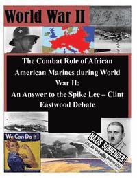 bokomslag The Combat Role of African American Marines during World War II: An Answer to the Spike Lee - Clint Eastwood Debate