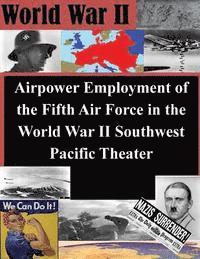 bokomslag Airpower Employment of the Fifth Air Force in the World War II Southwest Pacific