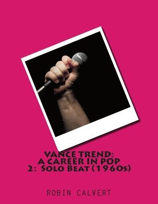 Robin Calvert - Vance Trend: A Career In Pop - Solo Beat (the 1960s), Häftad