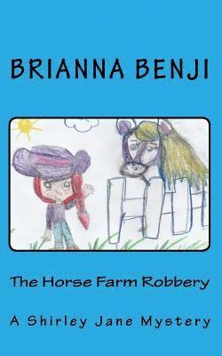 The Horse Farm Robbery: A Shirley Jane Mystery 1