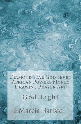 Marcia Batiste - Diamond Star God Seven African Powers Money Drawing Prayer Art: God Light, Häftad