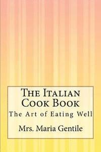 The Italian Cook Book: The Art of Eating Well 1