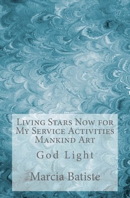 bokomslag Living Stars Now for My Service Activities Mankind Art: God Light