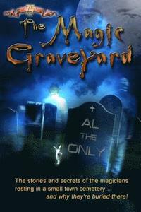 bokomslag The Magic Graveyard: The stories and secrets of the magicians resting in a small town cemetery ... and why they're buried there!