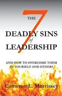 bokomslag The 7 Deadly Sins of Leadership: And How to Overcome Them in Yourself and Others