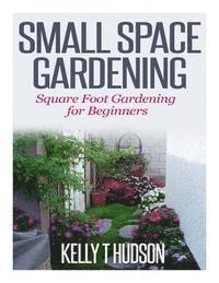 bokomslag Small Space Gardening: Square Foot Gardening for Beginners