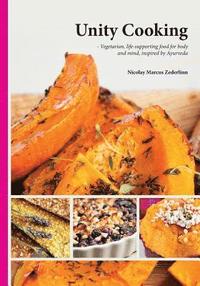 bokomslag Unity Cooking: Vegetarian, life-supporting food for body and mind, inspired by Ayurveda