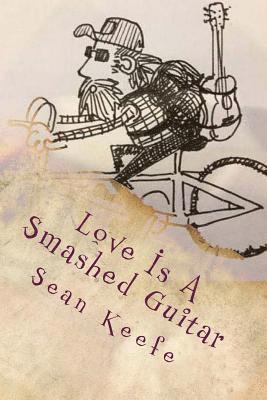 bokomslag Love Is A Smashed Guitar: Collected Lyrics, Poetry & Writing 1996 - 2013