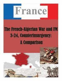 bokomslag The French-Algerian War and FM 3-24, Counterinsurgency: A Comparison