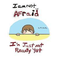 bokomslag I am not afraid, I'm just not ready yet