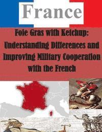 bokomslag Foie Gras with Ketchup: Understanding Differences and Improving Military Cooperation with the French