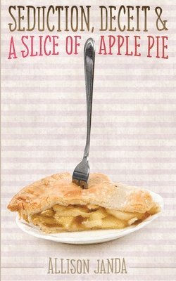 Seduction, Deceit & a Slice of Apple Pie 1