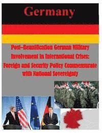 Post-Reunification German Military Involvement in International Crises: Foreign and Security Policy Commensurate with National Sovereignty 1