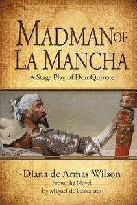 bokomslag Madman of La Mancha: A Stage Play of Don Quixote
