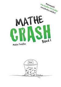 MATHE-CRASH - Mathematik vom Schüler für Schüler verständlich erklärt!: Oberstufe Band 1 1