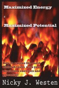 bokomslag Maximized Energy = Maximized Potential: How to pursue the most difficult tasks with your maximum energies and potential!