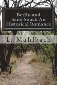 bokomslag Berlin and Sans-Souci: An Historical Romance