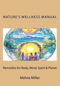 bokomslag Nature's Wellness Manual: Remedies for Body, Mind, Spirit & Planet