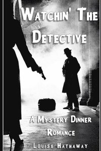 bokomslag Watchin' The Detective: A Mystery Dinner Romance