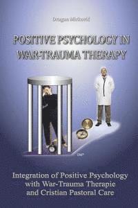 bokomslag Positive Psychology in War Trauma Therapy: Integration of Positive Psychology with War Trauma Therapy and Christian Pastoral Care