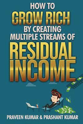 Prashant Kumar, Praveen Kumar - How to Grow Rich by Creating Multiple Streams of Residual Income, Häftad