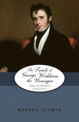 The Trials of George Wickham the Younger: Pride and Prejudice Continues 1
