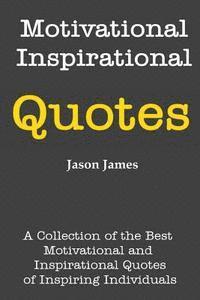 bokomslag Motivational and Inspirational Quotes: A Collection of the Best Motivational and Inspirational Quotes of Inspiring Individuals