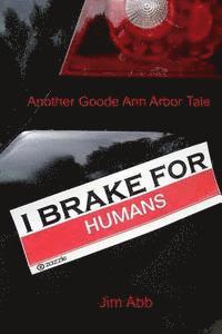 bokomslag I Brake for Humans: Another Goode Ann Arbor Tale