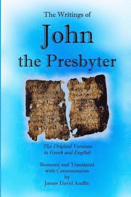 James David Audlin - The Writings of John the Presbyter: The Original Versions in Greek and English Restored and Translated with Commentaries, Häftad. Tillgänglighet: Lägg i varukorg