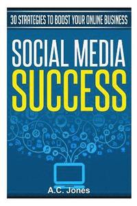 bokomslag Social Media Success: 30 Strategies to Boost Your Online Business