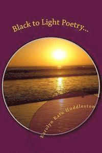 Karolyn Kato Huddleston - Black to Light Poetry...: Coming out of the Darkness, Häftad