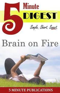 bokomslag Brain on Fire: 5 Minute Digest: A Short Read Digest to Reader Favorites