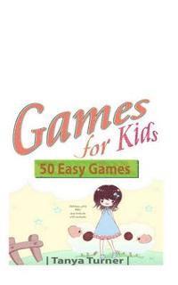 bokomslag Games for Kids: 50 Easy Indoor or Outdoor Games for Your Children to Have Fun Require Nothing or Little Equipment for Every Child Aged 2 and Up