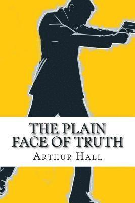 Arthur Hall - The Plain Face of Truth, Häftad