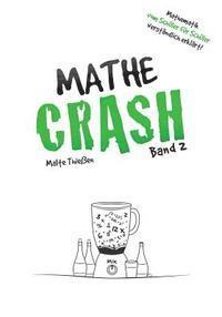 Malte Thieen - MATHE-CRASH - Mathematik vom Schüler für Schüler verständlich erklärt!: Oberstufe Band 2, Häftad
