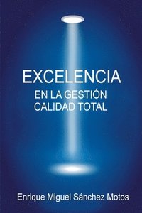 bokomslag Excelencia en la Gestión, Calidad Total: Organizaciones excelentes, organizaciones de éxito