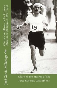 bokomslag Gloria a los Héroes de las Primeras Maratones Olímpicas (1896-1936): Glory to the Heroes of the First Olympic Marathons