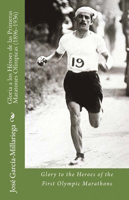 Gloria a los Héroes de las Primeras Maratones Olímpicas (1896-1936): Glory to the Heroes of the First Olympic Marathons 1