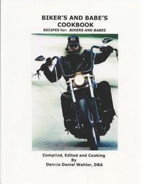 bokomslag Biker's and Babe's Cookbook: Recipes: from and for Bikers and Babes