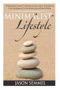 bokomslag Minimalist Lifestyle: A Beginners Guide to Simple Living. Learn Everything From Budgeting To Decluttering and Much More
