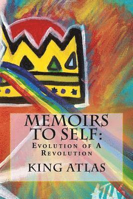 Memoirs to Self: Evolution of A Revolution: Collection of poems, thoughts, & ideas. 1