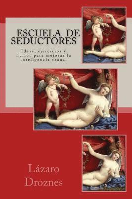 bokomslag Escuela de Seductores: Ideas, humor y ejercicios para mejorar la inteligencia sexual