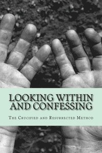 bokomslag Looking Within and Confessing: The Crucified and Resurrected Method