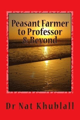 Nat Khublall - Peasant Farmer to Professor & Beyond: A Life Story, Häftad