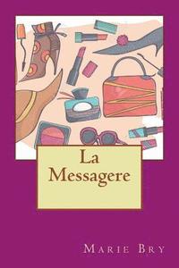 bokomslag La Messagere: Si elle pousse votre porte, votre vie bascule...