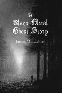 bokomslag A Black Metal Ghost Story