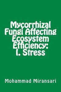 Mycorrhizal Fungi Affecting Ecosystem Efficiency: I. Stress